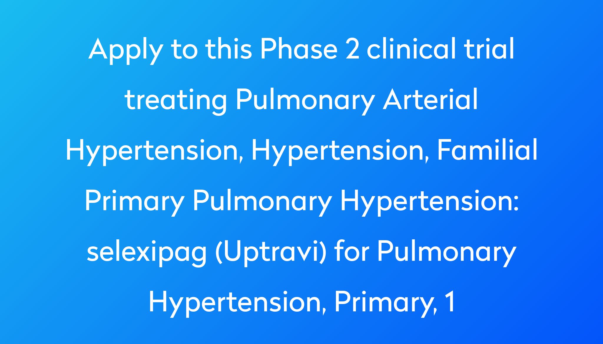 Selexipag Uptravi For Pulmonary Hypertension Primary 1 Clinical